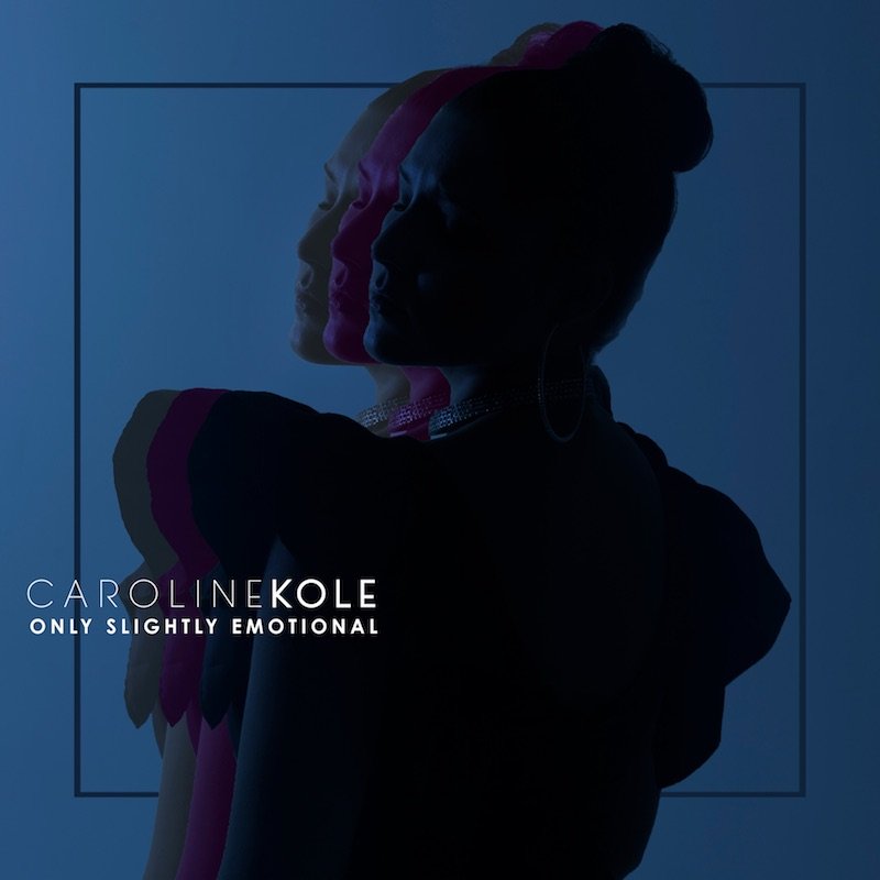 Caroline Kole - “Only Slightly Emotional artwork