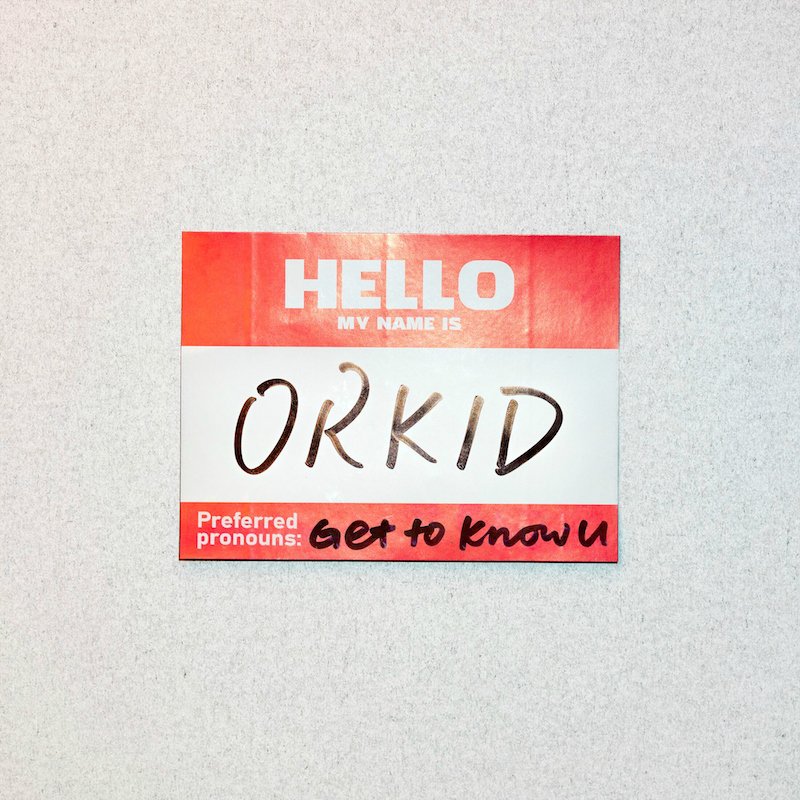 ORKID - “Get to Know U” +hello my name is + cover