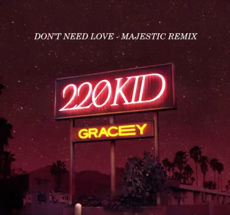 220 KID & GRACEY – “Don't Need Love (Majestic Remix)” cover