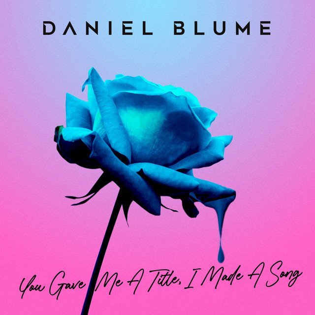 Daniel Blume - “You Gave Me a Title, I Wrote a Song” cover