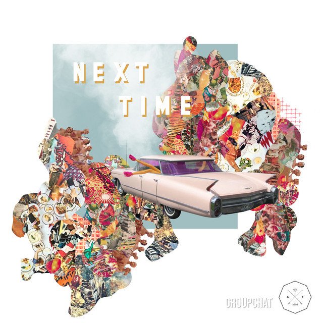 GROUPCHAT - “Next Time” cover