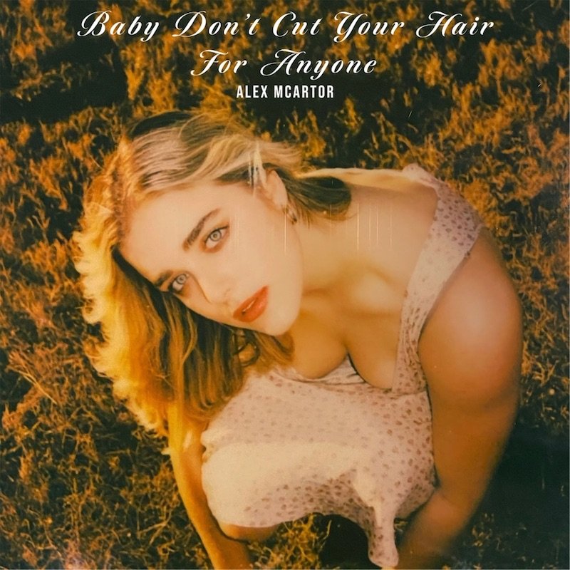 Alex McArtor - “Baby Don't Cut Your Hair For Anyone” song cover art