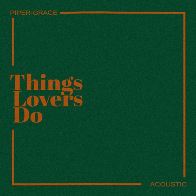 Piper-Grace - “Things Lovers Do – (Live Acoustic)” song cover art