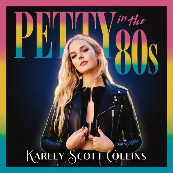 Karley Scott Collins - “Petty in the 80s” cover art