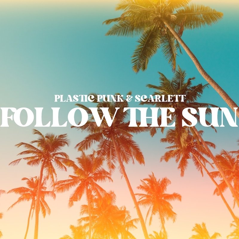 Plastic Punk and Scarlett - “Follow the Sun” cover art