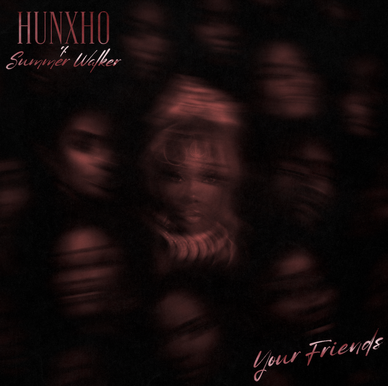 Hunxho & Summer Walker - “Your Friends” cover art