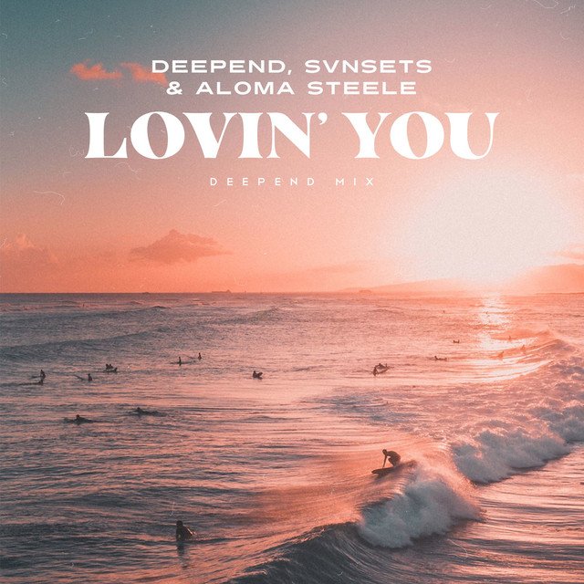 Deepend, SVNSETS, and Aloma Steele's Lovin' You (Deepend Mix) cover art