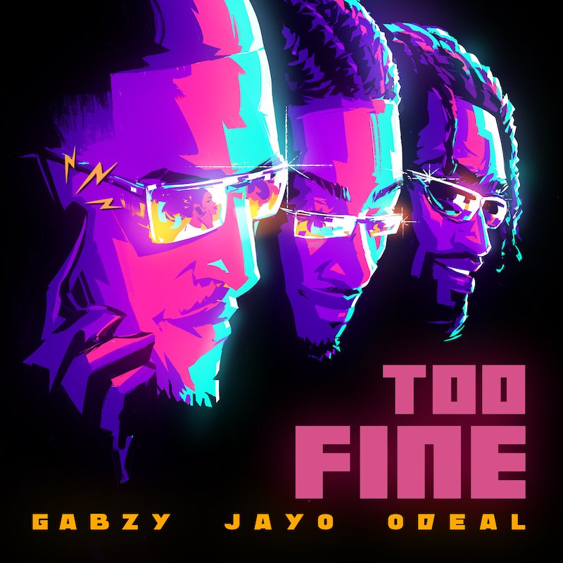 Gabzy, JayO, Odeal - “Too Fine” cover art