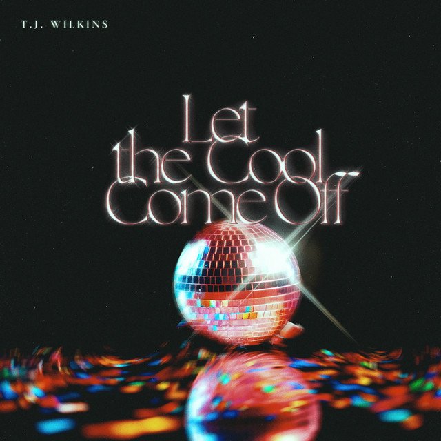 T.J. Wilkins - “Let The Cool Come Off” cover art